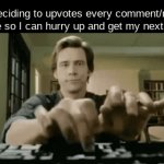 wow | me deciding to upvotes every comment/meme I see so I can hurry up and get my next icon | image tagged in gifs,funny meme,fun,memers,deceased man in coffin typing | made w/ Imgflip video-to-gif maker