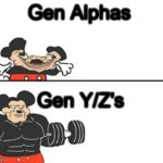 Who hates Gen Alpha | Gen Alphas; Gen Y/Z's | image tagged in buff mokey | made w/ Imgflip meme maker