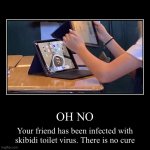 Betrayal | OH NO | Your friend has been infected with skibidi toilet virus. There is no cure | image tagged in funny,demotivationals | made w/ Imgflip demotivational maker