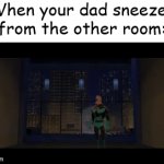 Kaboom | When your dad sneezes from the other room: | image tagged in gifs,memes,relatable | made w/ Imgflip video-to-gif maker