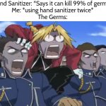 Oh yeah, I'm very smart! | Hand Sanitizer: *Says it can kill 99% of germs*
Me: *using hand sanitizer twice*
The Germs: | image tagged in memes,funny,hand sanitizer,twice,germs | made w/ Imgflip meme maker