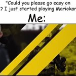 Womp Womp | "Could you please go easy on me? I just started playing Mariokart."; Me: | image tagged in gifs,relatable,mariokart | made w/ Imgflip video-to-gif maker