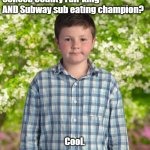 Unimpressed | So, your dad was also Seneca County Fair king AND Subway sub eating champion? Cool. | image tagged in unimpressed | made w/ Imgflip meme maker