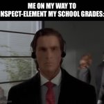 Lol | ME ON MY WAY TO INSPECT-ELEMENT MY SCHOOL GRADES: | image tagged in gifs,true | made w/ Imgflip video-to-gif maker