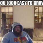 Despair caseoh | YOU LOOK EASY TO DRAW | image tagged in despair caseoh | made w/ Imgflip meme maker