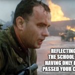 end of the school year | REFLECTING ON THE SCHOOL YEAR HAVING ONLY BARELY PASSED YOUR CLASSES | image tagged in saving private ryan | made w/ Imgflip meme maker