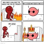 bro who made cafeteria food so nasty tho | I INVENTED CAFITERIA FOOD | image tagged in who dares challenge the unholy one,but why,why are you reading this,oh god why | made w/ Imgflip meme maker