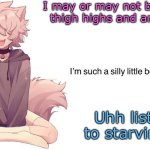 Silly_Neko announcement template | I may or may not be Wearing thigh highs and arm cozies; Uhh listening to starving.help | image tagged in silly_neko announcement template | made w/ Imgflip meme maker