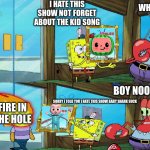 baby shark | I HATE THIS SHOW NOT FORGET ABOUT THE KID SONG; WHY; BOY NOOO; SORRY I TOLD YOU I HATE THIS SHOW BABY SHARK SUCK; FIRE IN THE HOLE | image tagged in spongebob-painting roblox | made w/ Imgflip meme maker