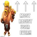 THE POST ABOVE IS RACIST FECDDUJFUSCHSSGUD | image tagged in most racist user ever | made w/ Imgflip meme maker