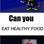 Come on. Say it | EAT HEALTHY FOOD | image tagged in funny,what | made w/ Imgflip meme maker
