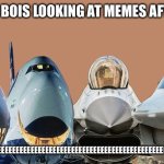 Me and the planes | ME AND THE BOIS LOOKING AT MEMES AFTER SCHOOL; EEEEEEEEEEEEEEEEEEEEEEEEEEEEEEEEEEEEEEEEEEEEEEEEEEEEEEEEEEEEEEEEEEEEEEEEEEEEEEEEEEEE | image tagged in me and the planes | made w/ Imgflip meme maker