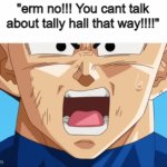Cry about it | "erm no!!! You cant talk about tally hall that way!!!!" | image tagged in gifs,tally hall,funny,memes,funny memes,dragon ball | made w/ Imgflip video-to-gif maker