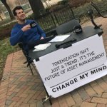 Change my mind Crowder | TOKENIZATION ISN'T JUST A TREND, IT'S THE FUTURE OF ASSET MANAGEMENT | image tagged in change my mind crowder | made w/ Imgflip meme maker