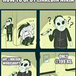 LinkedIn Meme | HOW TO SPOT LINKEDIN NINJA; ONLY @199 RS. ANY LINKEDIN WORKSHOP? | image tagged in the murderer,linkedin,marketing,funny,funny memes | made w/ Imgflip meme maker