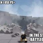 Bruhhhhhhhhhhhhhhhhhh- | POV ME WHEN I USE PS+; IN THE STRONGEST BATTLEGROUNDS | image tagged in punch of the strongest battlegrounds | made w/ Imgflip meme maker