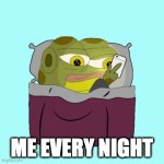 me every night | ME EVERY NIGHT | image tagged in gifs,chillin,hoppy the frog,hoppy | made w/ Imgflip video-to-gif maker