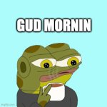 Good morning. | GUD MORNIN | image tagged in gifs,hoppy,hoppy the frog,morning,good morning | made w/ Imgflip video-to-gif maker