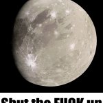 Ganymede says stfu meme