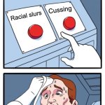 Two Buttons | Cussing; Racial slurs; RAPPERS | image tagged in memes,two buttons | made w/ Imgflip meme maker