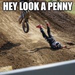 Hey look a penny | HEY LOOK A PENNY | image tagged in hey look a penny | made w/ Imgflip meme maker