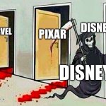 death knocking at the door | PIXAR; MARVEL; STAR WARS; DISNEY GAMES; DISNEY | image tagged in death knocking at the door | made w/ Imgflip meme maker