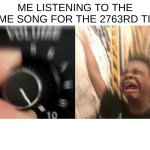 ITS TO GOOD | ME LISTENING TO THE SAME SONG FOR THE 2763RD TIME | image tagged in loud music,bfdi,relatable,idk | made w/ Imgflip meme maker