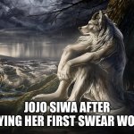 Sitting Wolf | (NO HATE); JOJO SIWA AFTER SAYING HER FIRST SWEAR WORD | image tagged in sitting wolf | made w/ Imgflip meme maker