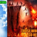Where will you go when you die? | THOSE WHO KNOW JESUS
GO HERE; THOSE WHO DON'T
GO HERE | image tagged in heaven or hell | made w/ Imgflip meme maker