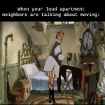 Dreams do come true | When your loud apartment neighbors are talking about moving: | image tagged in gifs,memes,funny,disney,homes | made w/ Imgflip video-to-gif maker