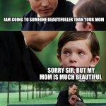 Boys on a bench | IAM GOING TO SOMEONE BEAUTIFULLER THAN YOUR MOM; SORRY SIR, BUT MY MOM IS MUCH BEAUTIFUL; SORRY DUDE | image tagged in crying-boy-on-a-bench | made w/ Imgflip meme maker