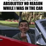 i regret it now | 5 YEAR OLD ME FOR ABSOLUTELY NO REASON WHILE I WAS IN THE CAR | image tagged in gifs,memes,funny,relatable,5 year old me be like,front page | made w/ Imgflip video-to-gif maker