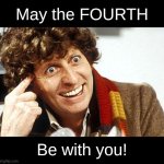 May the 4th | May the FOURTH; Be with you! | image tagged in fourth doctor 4th doctor the doctor doctor who whovian craz,may the 4th | made w/ Imgflip meme maker