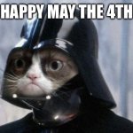 Happy may the 4th!! | HAPPY MAY THE 4TH | image tagged in memes,grumpy cat star wars,grumpy cat,oh wow are you actually reading these tags | made w/ Imgflip meme maker