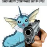 You have been warned | Math teachers when you don't show your work for 1+1=2: | image tagged in funny,meme,memes,funny meme,funny memes,relatable | made w/ Imgflip meme maker