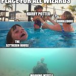 The Harry Potter movies be like | "HOGWART IS A SAFE PLACE FOR ALL WIZARDS"; HARRY POTTER; DUMBLEDORE; THE SLYTHERIN HOUSE; MOANING MYRTLE | image tagged in sinking skeleton,harry potter,dumbledore | made w/ Imgflip meme maker