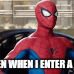 I NEED A MEME NOT A TITLE | WOMEN WHEN I ENTER A ROOM | image tagged in gifs,spiderman peter parker | made w/ Imgflip video-to-gif maker