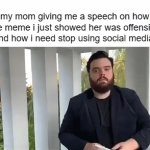 man this is like every single time | my mom giving me a speech on how the meme i just showed her was offensive and how i need stop using social media: | image tagged in gifs,relatable memes,relatable,memes,funny,funny memes | made w/ Imgflip video-to-gif maker