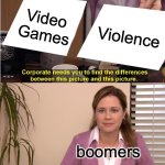 They're The Same Picture | Video Games; Violence; boomers | image tagged in memes,they're the same picture | made w/ Imgflip meme maker