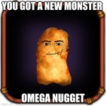 Create your own my singing monsters character | YOU GOT A NEW MONSTER; OMEGA NUGGET | image tagged in create your own my singing monsters character | made w/ Imgflip meme maker
