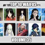 top 10 waifus volume 35 | TOP 10 WAIFUS; VOLUME 35 | image tagged in top 10 hottest characters,waifu,mermaid,anime,hot babes,persona 4 | made w/ Imgflip meme maker