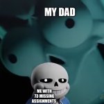 Yeh | MY DAD; ME WITH 73 MISSING ASSIGNMENTS | image tagged in some undertale meme,fun,memes | made w/ Imgflip meme maker