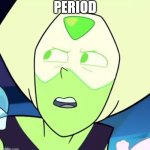 PERIOD STEFAN GALAXY | PERIOD | image tagged in peridot is like what - steven universe | made w/ Imgflip meme maker