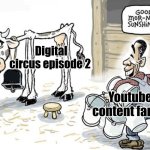 My first meme on this account | Digital circus episode 2; Youtube content farms | image tagged in milking the cow,the amazing digital circus,glitch,youtube | made w/ Imgflip meme maker