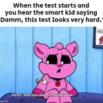 Oh darn... | When the test starts and you hear the smart kid saying "Damm, this test looks very hard." | image tagged in funny,smart kid,test | made w/ Imgflip meme maker