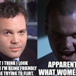 Flirting with women | APPARENTLY WHAT WOMEN SEE! WHAT I THINK I LOOK LIKE WHEN I'M BEING FRIENDLY OR MAYBE TRYING TO FLIRT. | image tagged in vincent denofrio | made w/ Imgflip meme maker