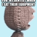 ... | POV: MY DENTIST WHEN I EAT THEIR EQUIPMENT | image tagged in gifs,uhh | made w/ Imgflip video-to-gif maker