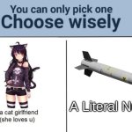 oh god | A Literal Nuke | image tagged in choose wisely,nuke,ww3 | made w/ Imgflip meme maker