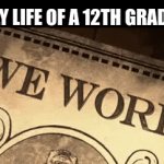 daily life of a 12th grader | DAILY LIFE OF A 12TH GRADER: | image tagged in gifs,school,relatable,funny,funny memes,funny meme | made w/ Imgflip video-to-gif maker