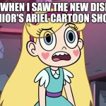 Why do Disney Junior Children's Cartoon Shows Keep Sucking On My Opinions?!? | ME WHEN I SAW THE NEW DISNEY JUNIOR'S ARIEL CARTOON SHOW: | image tagged in star butterfly confused,memes,unpopular opinion | made w/ Imgflip meme maker
